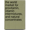 The World Market for Provitamin, Vitamin Intermixtures, and Natural Concentrates by Inc. Icon Group International