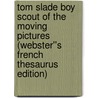 Tom Slade Boy Scout of the Moving Pictures (Webster''s French Thesaurus Edition) door Inc. Icon Group International