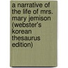 A Narrative Of The Life Of Mrs. Mary Jemison (Webster's Korean Thesaurus Edition) door Inc. Icon Group International