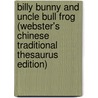 Billy Bunny And Uncle Bull Frog (Webster's Chinese Traditional Thesaurus Edition) door Inc. Icon Group International