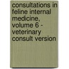 Consultations In Feline Internal Medicine, Volume 6 -  Veterinary Consult Version door John R. August