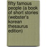 Fifty Famous People (A Book Of Short Stories (Webster's Korean Thesaurus Edition) door Inc. Icon Group International