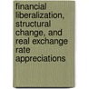 Financial Liberalization, Structural Change, and Real Exchange Rate Appreciations door Felipe Meza