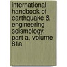 International Handbook of Earthquake & Engineering Seismology, Part a, Volume 81A door William Lee