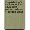 Metabolism and Nutrition for the Acute Care Patient, An Issue of Surgical Clinics door Stanley J. Dudrick