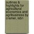 Outlines & Highlights For Agricultural Economics And Agribusiness By Cramer, Isbn