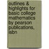 Outlines & Highlights For Basic College Mathematics By Pearson Publications, Isbn