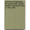 Outlines & Highlights For Community / Public Health Nursing By Mary A. Nies, Isbn door Mary Nies