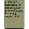Outlines & Highlights For Essentials Of Criminal Justice By Larry J. Siegel, Isbn door Larry Siegel