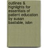 Outlines & Highlights For Essentials Of Patient Education By Susan Bastable, Isbn