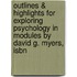 Outlines & Highlights For Exploring Psychology In Modules By David G. Myers, Isbn