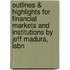 Outlines & Highlights For Financial Markets And Institutions By Jeff Madura, Isbn