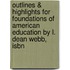 Outlines & Highlights For Foundations Of American Education By L. Dean Webb, Isbn