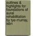 Outlines & Highlights For Foundations Of Aural Rehabilitation By Tye-Murray, Isbn