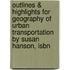 Outlines & Highlights For Geography Of Urban Transportation By Susan Hanson, Isbn