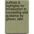 Outlines & Highlights For Introduction To Counseling And Guidance By Gibson, Isbn