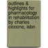 Outlines & Highlights For Pharmacology In Rehabilitation By Charles Ciccone, Isbn