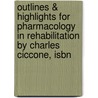 Outlines & Highlights For Pharmacology In Rehabilitation By Charles Ciccone, Isbn door Cram101 Reviews