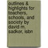 Outlines & Highlights For Teachers, Schools, And Society By David M. Sadker, Isbn