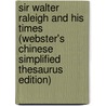 Sir Walter Raleigh And His Times (Webster's Chinese Simplified Thesaurus Edition) by Inc. Icon Group International