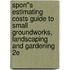 Spon''s Estimating Costs Guide to Small Groundworks, Landscaping and Gardening 2E