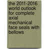 The 2011-2016 World Outlook for Complete Axial Mechanical Face Seals with Bellows door Inc. Icon Group International