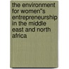 The Environment for Women''s Entrepreneurship in the Middle East and North Africa by Nadereh Chamlou