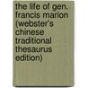 The Life Of Gen. Francis Marion (Webster's Chinese Traditional Thesaurus Edition) by Inc. Icon Group International