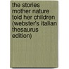 The Stories Mother Nature Told Her Children (Webster's Italian Thesaurus Edition) door Inc. Icon Group International