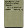 4G Wireless Video Communications (Wireless Communications and Mobile Computing 11) door Song Ci