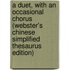 A Duet, With An Occasional Chorus (Webster's Chinese Simplified Thesaurus Edition) door Inc. Icon Group International