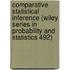 Comparative Statistical Inference (Wiley Series in Probability and Statistics 492)
