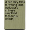 Dutch Fairy Tales For Young Folks (Webster's Chinese Simplified Thesaurus Edition) by Inc. Icon Group International