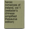 Heroic Romances Of Ireland, Vol 1 (Webster's Chinese Simplified Thesaurus Edition) by Inc. Icon Group International