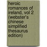 Heroic Romances Of Ireland, Vol 2 (Webster's Chinese Simplified Thesaurus Edition) by Inc. Icon Group International