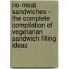 No-Meat Sandwiches - The Complete Compilation of Vegetarian Sandwich Filling Ideas door Authors Various