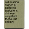 Old Mission Stories Of California (Webster's Chinese Simplified Thesaurus Edition) door Inc. Icon Group International