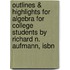 Outlines & Highlights For Algebra For College Students By Richard N. Aufmann, Isbn