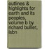 Outlines & Highlights For Earth And Its Peoples, Volume B By Richard Bulliet, Isbn