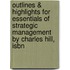 Outlines & Highlights For Essentials Of Strategic Management By Charles Hill, Isbn