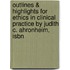 Outlines & Highlights For Ethics In Clinical Practice By Judith C. Ahronheim, Isbn