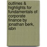 Outlines & Highlights For Fundamentals Of Corporate Finance By Jonathan Berk, Isbn door Jonathan Berk