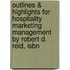 Outlines & Highlights For Hospitality Marketing Management By Robert D. Reid, Isbn