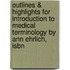 Outlines & Highlights For Introduction To Medical Terminology By Ann Ehrlich, Isbn