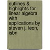 Outlines & Highlights For Linear Algebra With Applications By Steven J. Leon, Isbn by Steven Leon