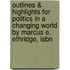 Outlines & Highlights For Politics In A Changing World By Marcus E. Ethridge, Isbn