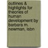 Outlines & Highlights For Theories Of Human Development By Barbara M. Newman, Isbn