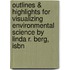 Outlines & Highlights For Visualizing Environmental Science By Linda R. Berg, Isbn