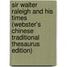 Sir Walter Raleigh And His Times (Webster's Chinese Traditional Thesaurus Edition) door Inc. Icon Group International
