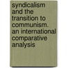 Syndicalism and the Transition to Communism. An International Comparative Analysis door Ralph Darlington